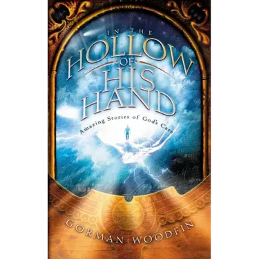 In the Hollow of His Hand: Amazing Stories of God's Care