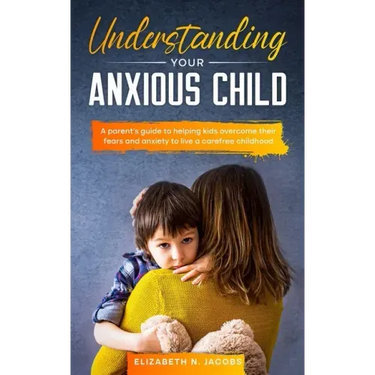 Understanding Your Anxious Child