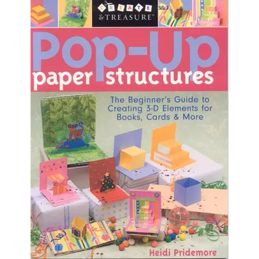 Pop-Up Paper Structures-Print-on-Demand-Edition: The Beginner's Guide to Creating 3-D Elements for Books, Cards & More