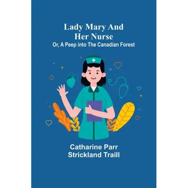 Lady Mary and Her Nurse; Or, A Peep into the Canadian Forest