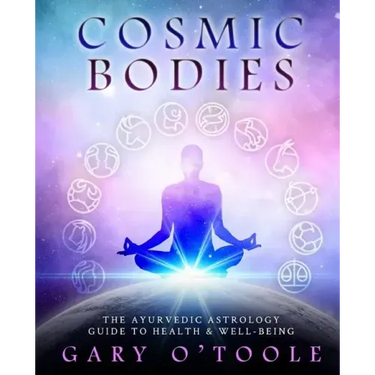 Cosmic Bodies: The Ayurvedic Astrology Guide to Health & Well-Being