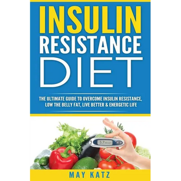 Insulin Resistance Diet: The Ultimate Guide to Overcome Insulin Resistance, Low