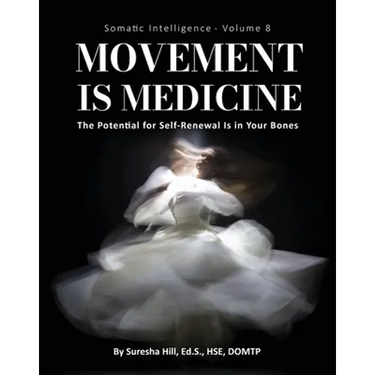 Somatic Intelligence - Volume 8 (Black & White): Movement is Medicine: Movement is Medicine; The Potential for Self-Renewal is in Your Bones