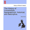 The History of Lincolnshire, Topographical, Historical, and Descriptive.