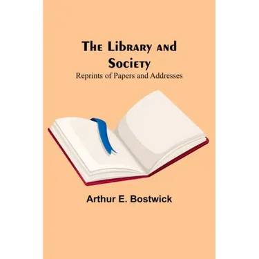 The Library and Society: Reprints of Papers and Addresses