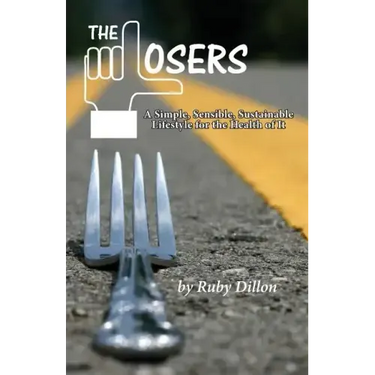Losers: A Simple, Sensible, Sustainable Lifestyle for the Health of It