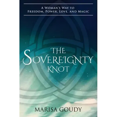 The Sovereignty Knot: A Woman's Way to Freedom, Power, Love, and Magic