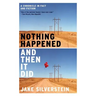 Nothing Happened and Then It Did: A Chronicle in Fact and Fiction