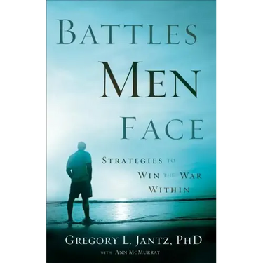 Battles Men Face: Strategies to Win the War Within