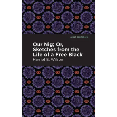 Our Nig; Or, Sketches from the Life of a Free Black