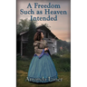 A Freedom Such as Heaven Intended (Heaven Intended #4)