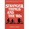 Stranger Things and the '80s: The Complete Retro Guide