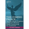 The Coming Prince: The Marvelous Prophecy of Daniel's Seventy Weeks Concerning the Antichrist