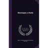 Montaigne; a Study