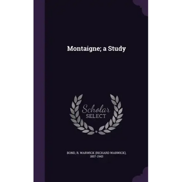 Montaigne; a Study