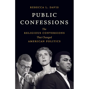 Public Confessions: The Religious Conversions That Changed American Politics