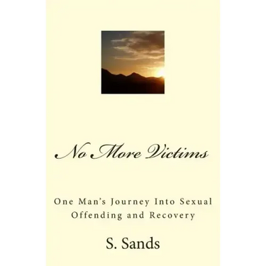 No More Victims: One Man's Journey Into Sexual Offending and Recovery