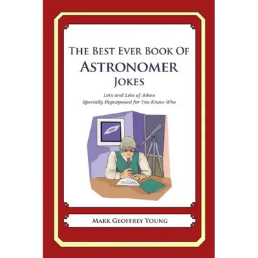 The Best Ever Book of Astronomer Jokes: Lots and Lots of Jokes Specially Repurposed for You-Know-Who