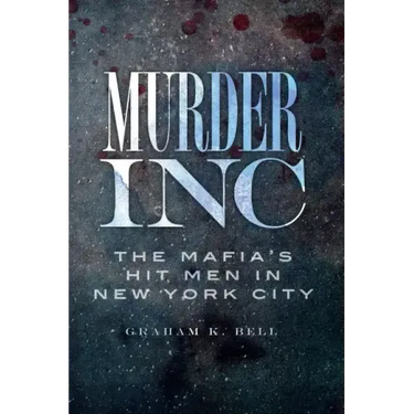 Murder, Inc.:: The Mafia's Hit Men in New York City