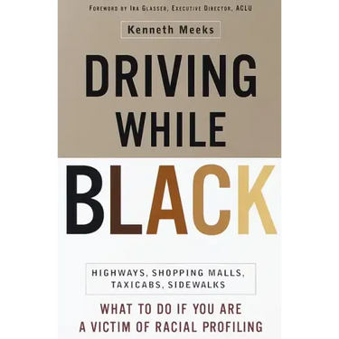 Driving While Black: Highways, Shopping Malls, Taxi Cabs, Sidewalks: How to Fight Back If You Are a Victim of Racial Profiling