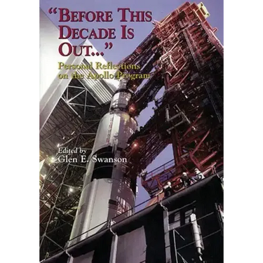 "Before This Decade Is Out ...": Personal Reflections on the Apollo Program