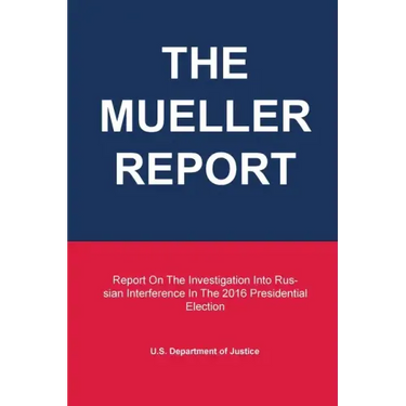 The Mueller Report: Report On The Investigation Into Russian Interference In The 2016 Presidential Election