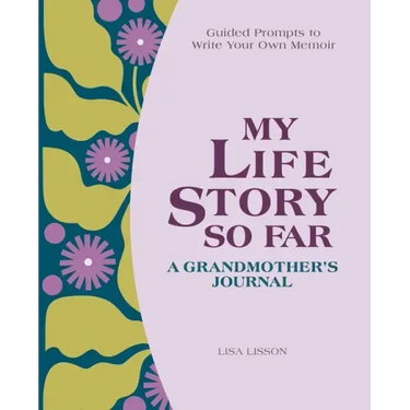 My Life Story So Far: A Grandmother's Journal: Guided Prompts to Write Your Own Memoir