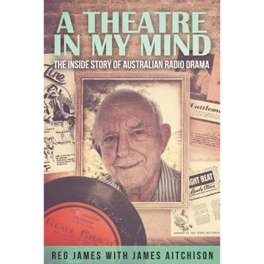 A Theatre in my Mind - the inside story of Australian radio drama