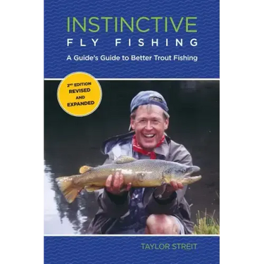 Instinctive Fly Fishing: A Guide's Guide To Better Trout Fishing