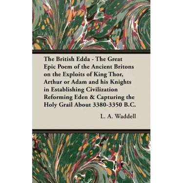 The British Edda: The Great Epic Poem of the Ancient Britons on the Exploits of King Thor, Arthur or Adam and his Knights in Establishin