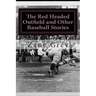 The Red Headed Outfield and Other Baseball Stories: (Zane Grey Classics Collection)