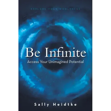 Be Infinite: Access Your Unimagined Potential