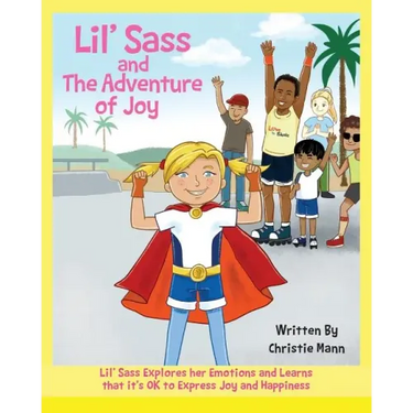Lil' Sass and The Adventure of Joy: Lil' Sass Explores her Emotions and Learns that it's OK to Express Joy