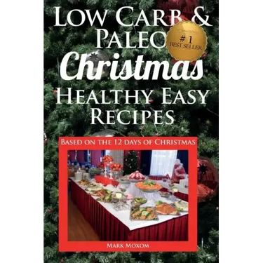 Low Carb & Paleo Christmas - Healthy Easy Recipes: Lowcarb and Paleo Recipes based on the 12 days of Christmas