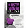 The Nasty Women Project: Voices from the Resistance