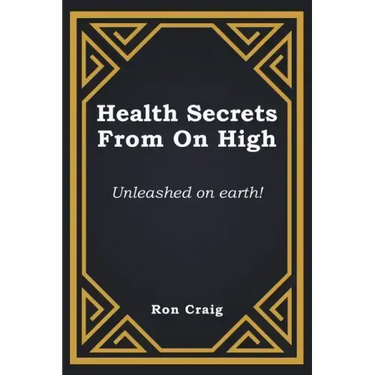 Health Secrets From On High: Unleashed on earth!