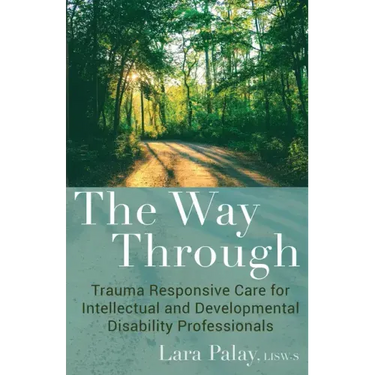The Way Through: Trauma Responsive Care for Intellectual and Developmental Disability Professionals