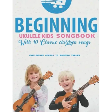 Beginning Ukulele Kids Songbook Learn And Play 10 Classic Children Songs: Uke Like The Pros