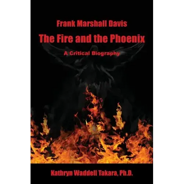 Frank Marshall Davis: The Fire and the Phoenix (a Critical Biography)