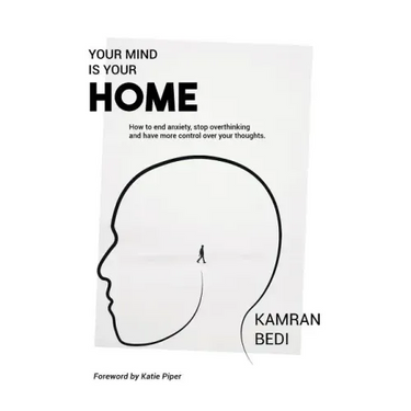Your Mind Is Your Home: How to end anxiety, stop overthinking and have more control over your thoughts.