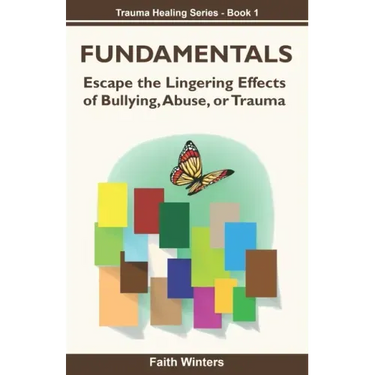 Fundamentals: Escape the lingering effects of bullying, abuse or trauma