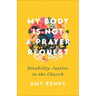 My Body Is Not a Prayer Request: Disability Justice in the Church