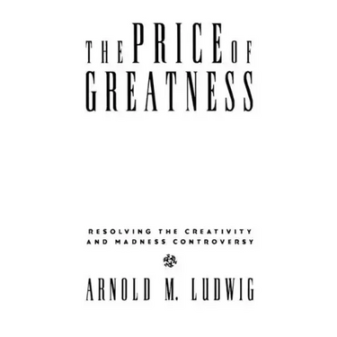 The Price of Greatness: Resolving the Creativity and Madness Controversy