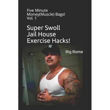 Super Swoll Jail House Exercise Hacks!: Five Minute Money(Muscle) Bags! Vol. 1