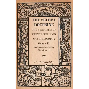 The Secret Doctrine - The Synthesis of Science, Religion, and Philosophy - Volume II, Anthropogenesis, Section II