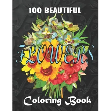 100 Beautiful Flowers a Book: Big Book of Fairies Coloring Book: Adult Coloring Book Featuring 100 Beautiful Flower Designs Including Succulents, Po