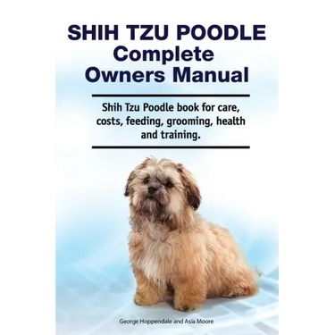 Shih Tzu Poodle Complete Owners Manual. Shih Tzu Poodle book for care, costs, feeding, grooming, health and training.