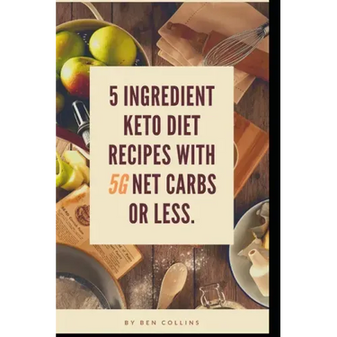 Keto in Five: Easy Five Ingredient Keto Diet Recipes With 5 Ingredients or Less & 5 Net Carbs or Less