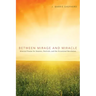 Between Mirage and Miracle: Selected Poems for Seasons, Festivals, and the Occasional Revelation