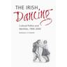 The Irish Dancing: Cultural Politics and Identities, 1900-2000